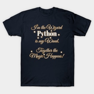 I'm the Wizard, Python is my wand, Together the Magic happens! T-Shirt